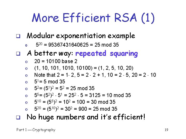 More Efficient RSA (1) q Modular exponentiation example o q A better way: repeated