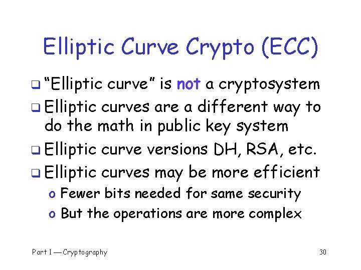 Elliptic Curve Crypto (ECC) q “Elliptic curve” is not a cryptosystem q Elliptic curves