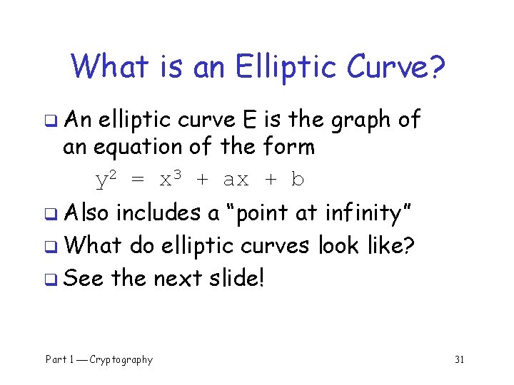 What is an Elliptic Curve? q An elliptic curve E is the graph of