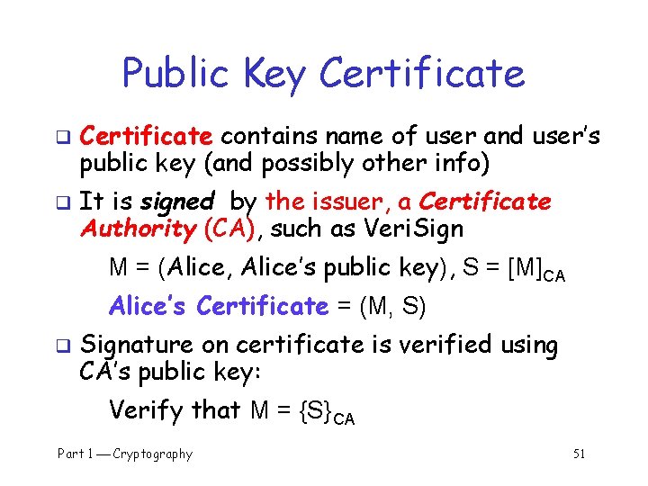 Public Key Certificate q q Certificate contains name of user and user’s public key