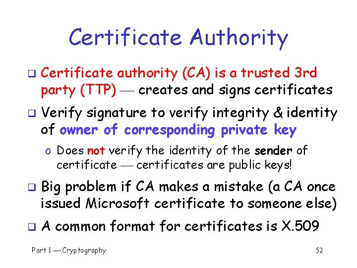 Certificate Authority q q Certificate authority (CA) is a trusted 3 rd party (TTP)