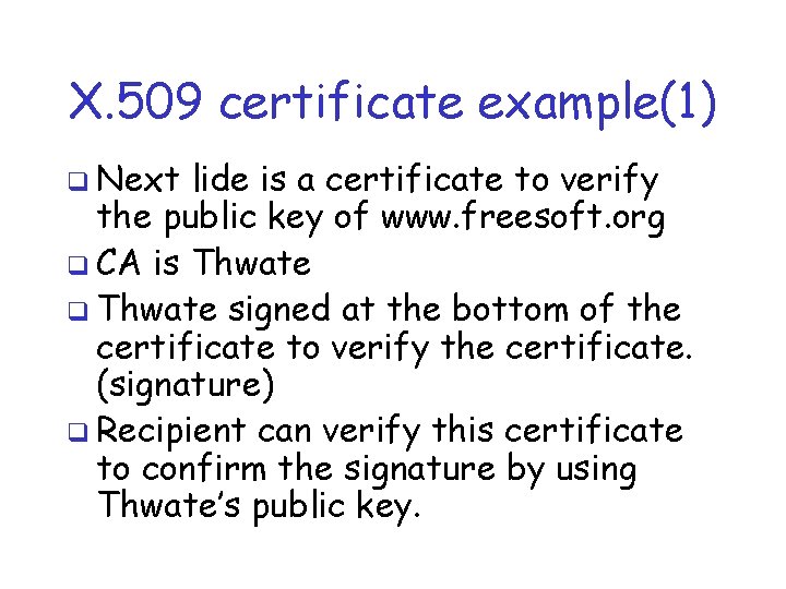 X. 509 certificate example(1) q Next lide is a certificate to verify the public