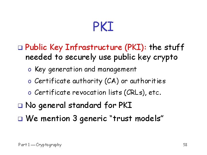 PKI q Public Key Infrastructure (PKI): the stuff needed to securely use public key