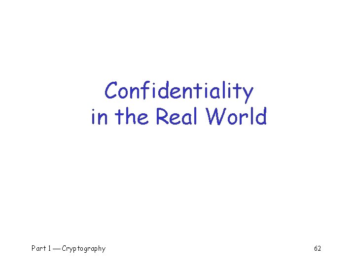 Confidentiality in the Real World Part 1 Cryptography 62 