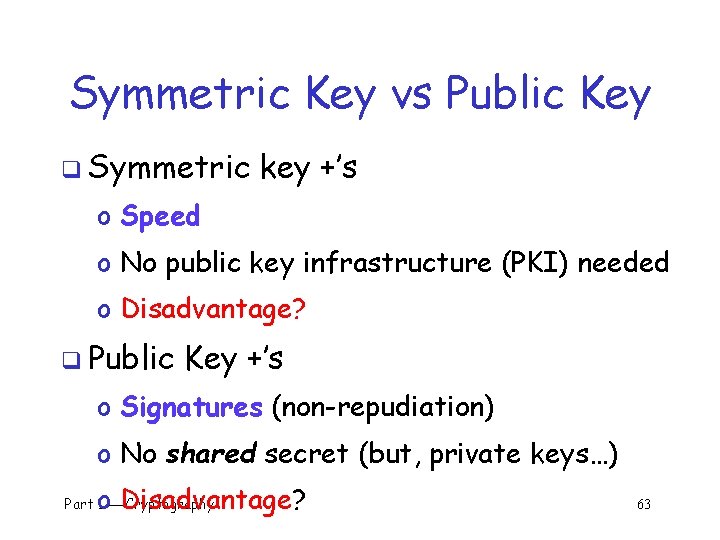 Symmetric Key vs Public Key q Symmetric key +’s o Speed o No public