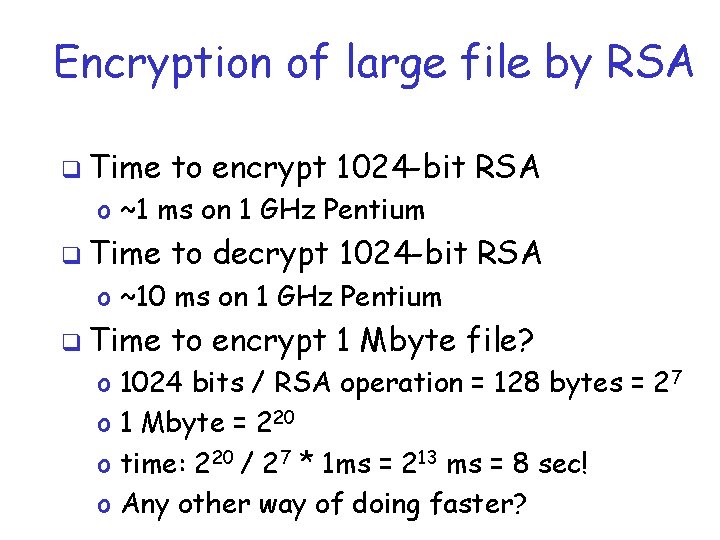 Encryption of large file by RSA q Time to encrypt 1024 -bit RSA o