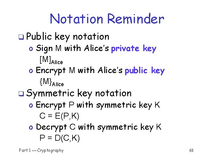 Notation Reminder q Public key notation o Sign M with Alice’s private key [M]Alice