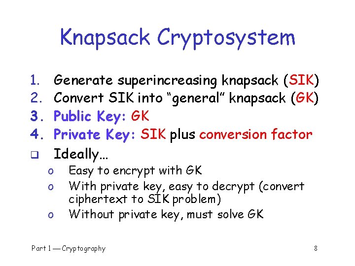 Knapsack Cryptosystem 1. 2. 3. 4. q Generate superincreasing knapsack (SIK) Convert SIK into