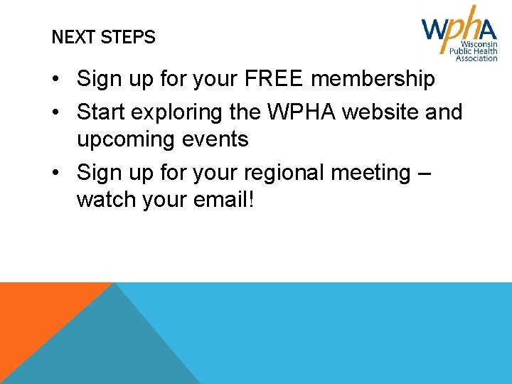 NEXT STEPS • Sign up for your FREE membership • Start exploring the WPHA