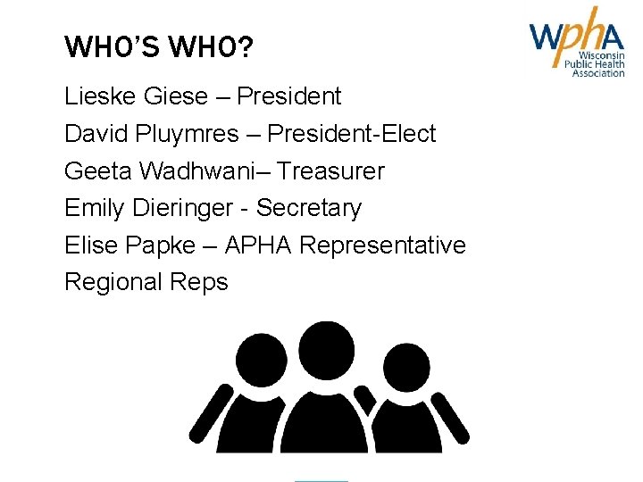 WHO’S WHO? Lieske Giese – President David Pluymres – President-Elect Geeta Wadhwani– Treasurer Emily