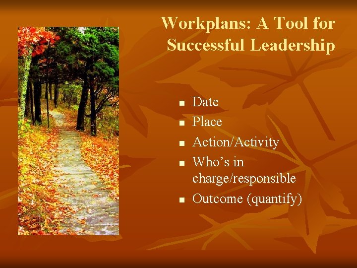 Workplans: A Tool for Successful Leadership n n n Date Place Action/Activity Who’s in