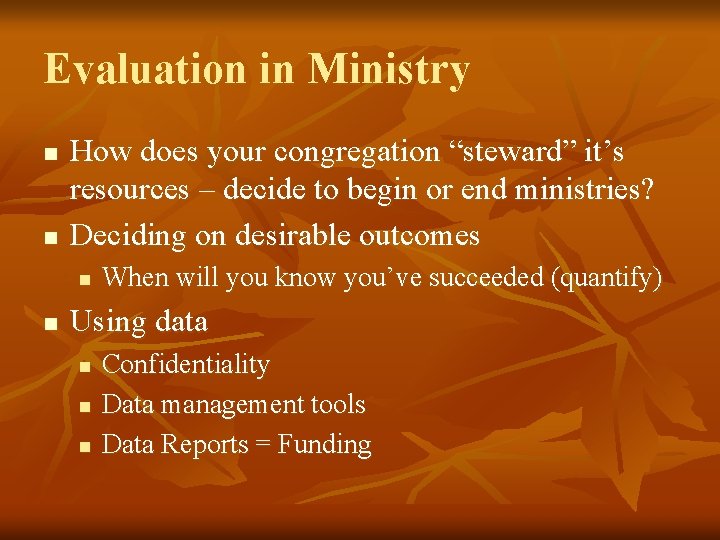 Evaluation in Ministry n n How does your congregation “steward” it’s resources – decide