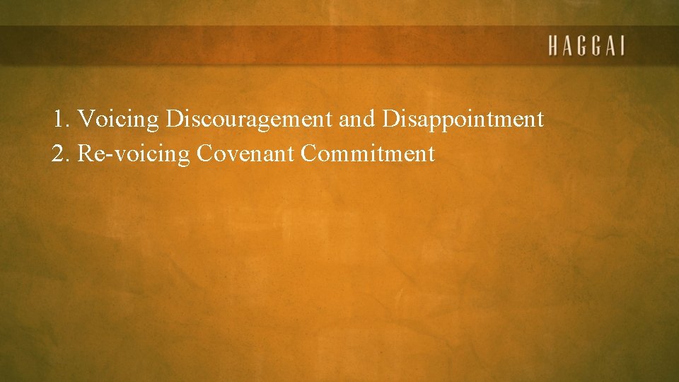 1. Voicing Discouragement and Disappointment 2. Re-voicing Covenant Commitment 