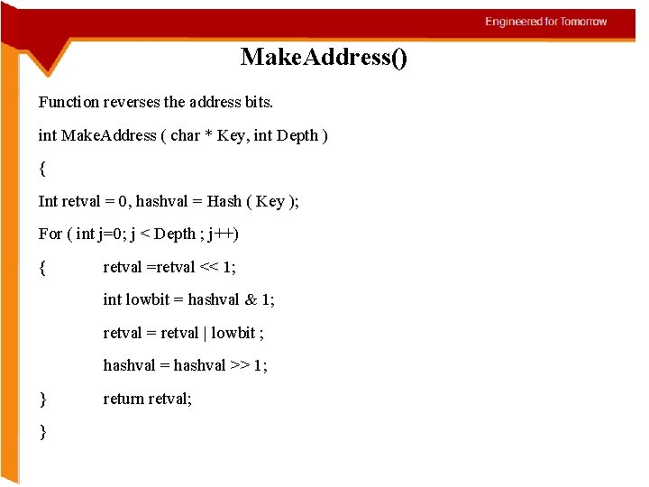 Make. Address() Function reverses the address bits. int Make. Address ( char * Key,