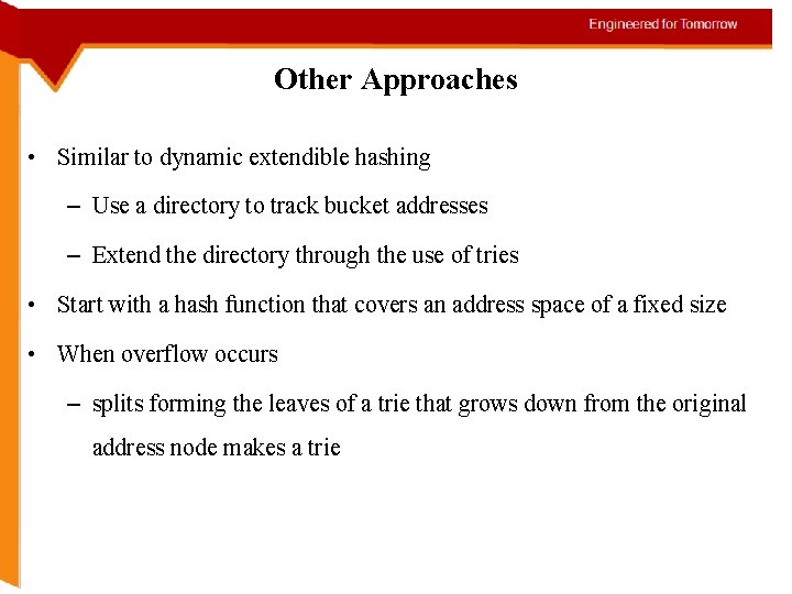 Other Approaches • Similar to dynamic extendible hashing – Use a directory to track