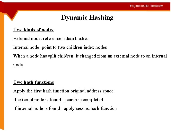 Dynamic Hashing Two kinds of nodes External node: reference a data bucket Internal node: