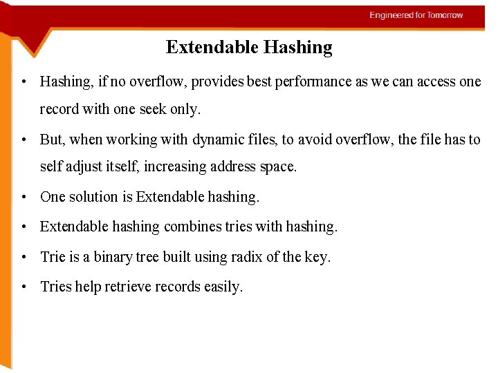 Extendable Hashing • Hashing, if no overflow, provides best performance as we can access