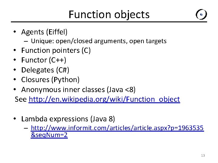 Function objects • Agents (Eiffel) – Unique: open/closed arguments, open targets • Function pointers