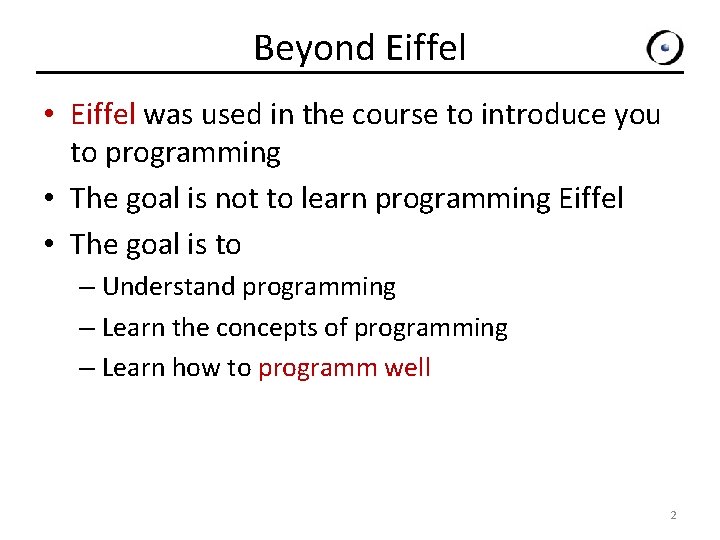 Beyond Eiffel • Eiffel was used in the course to introduce you to programming