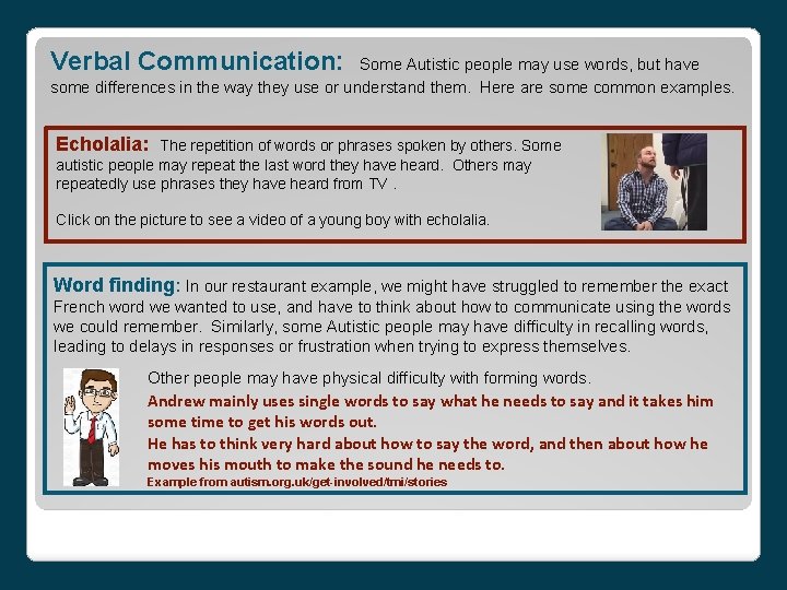 Verbal Communication: Some Autistic people may use words, but have some differences in the