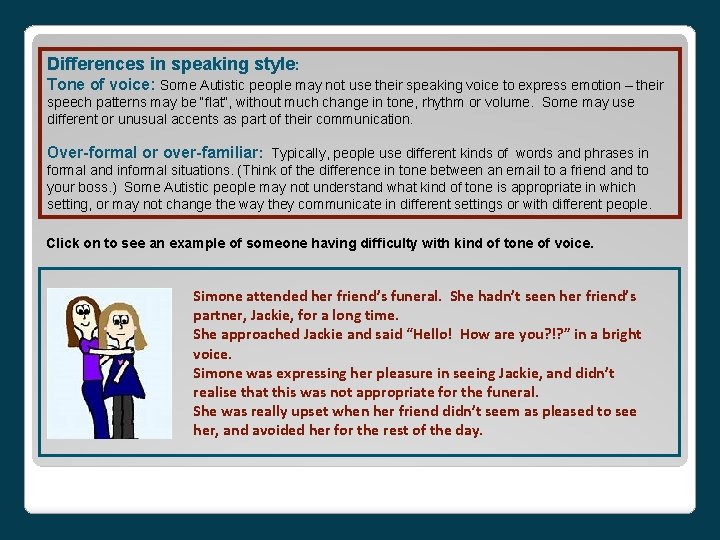 Differences in speaking style: Tone of voice: Some Autistic people may not use their