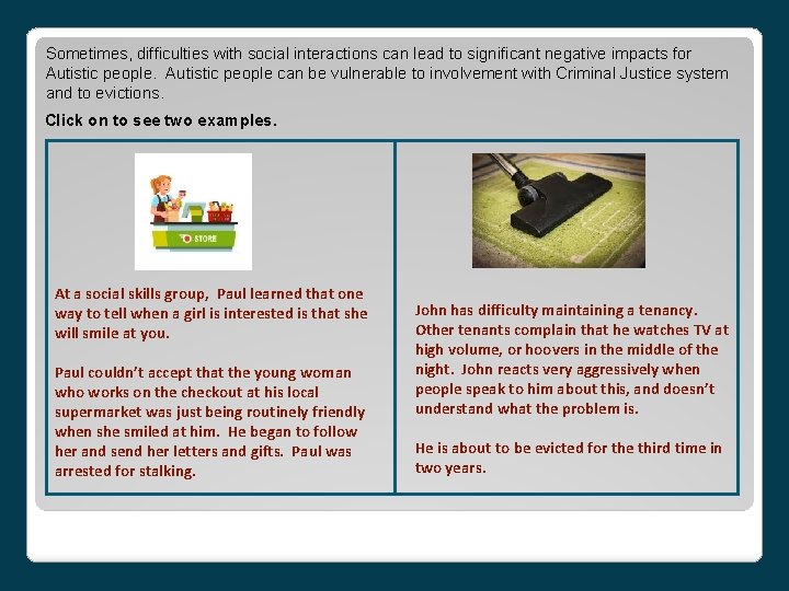 Sometimes, difficulties with social interactions can lead to significant negative impacts for Autistic people