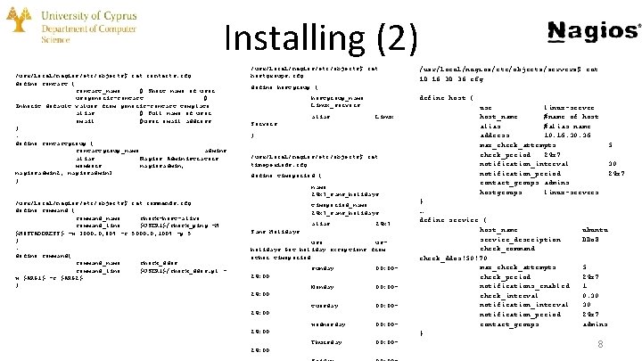 Installing (2) /usr/local/nagios/etc/objects$ cat contacts. cfg define contact { contact_name # Short name of