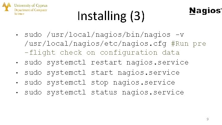 Installing (3) • • • sudo /usr/local/nagios/bin/nagios -v /usr/local/nagios/etc/nagios. cfg #Run pre -flight check