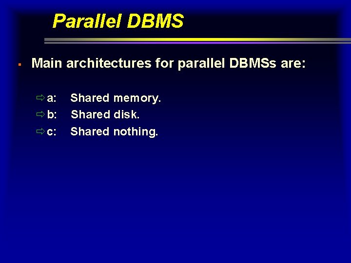 Parallel DBMS § Main architectures for parallel DBMSs are: ða: ðb: ðc: Shared memory.