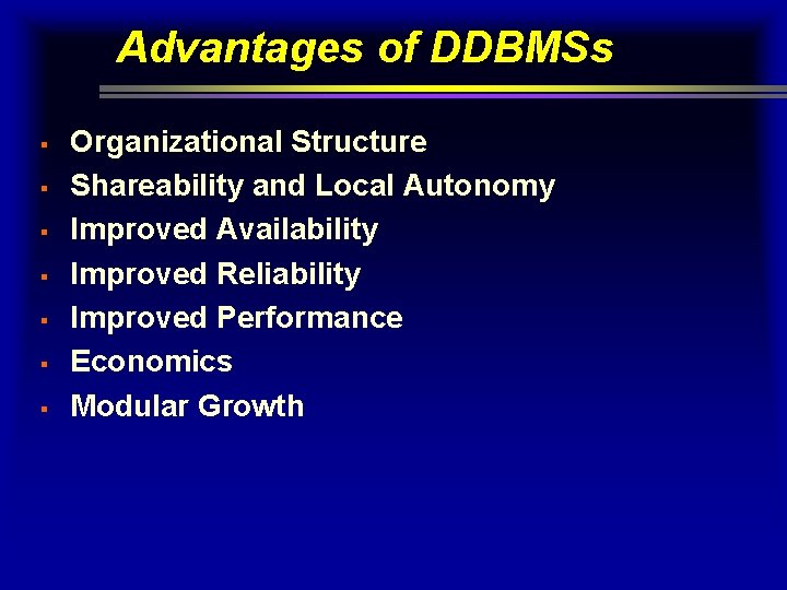 Advantages of DDBMSs § § § § Organizational Structure Shareability and Local Autonomy Improved