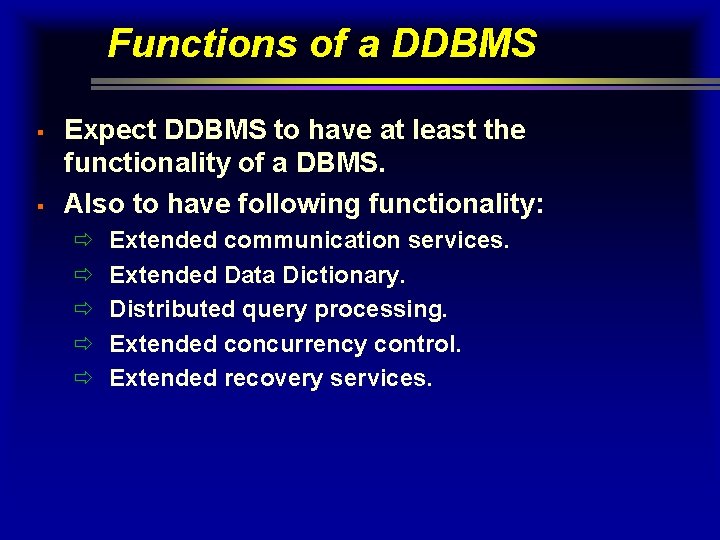 Functions of a DDBMS § § Expect DDBMS to have at least the functionality