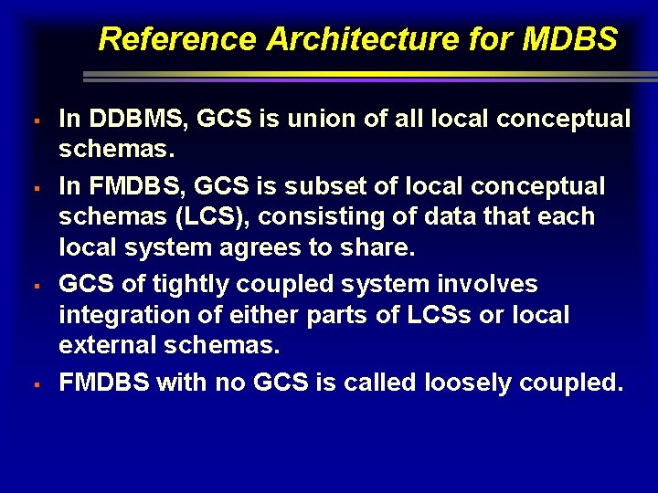 Reference Architecture for MDBS § § In DDBMS, GCS is union of all local