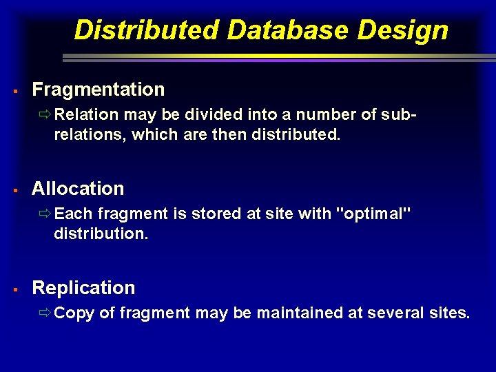 Distributed Database Design § Fragmentation ðRelation may be divided into a number of subrelations,