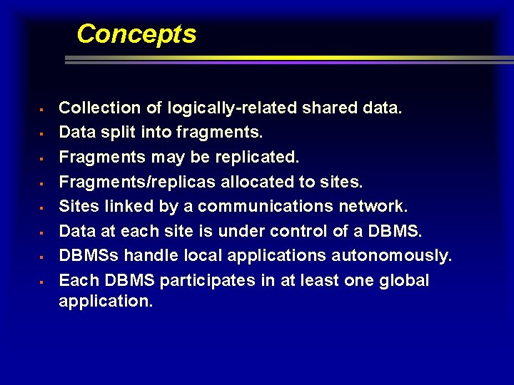 Concepts § § § § Collection of logically-related shared data. Data split into fragments.