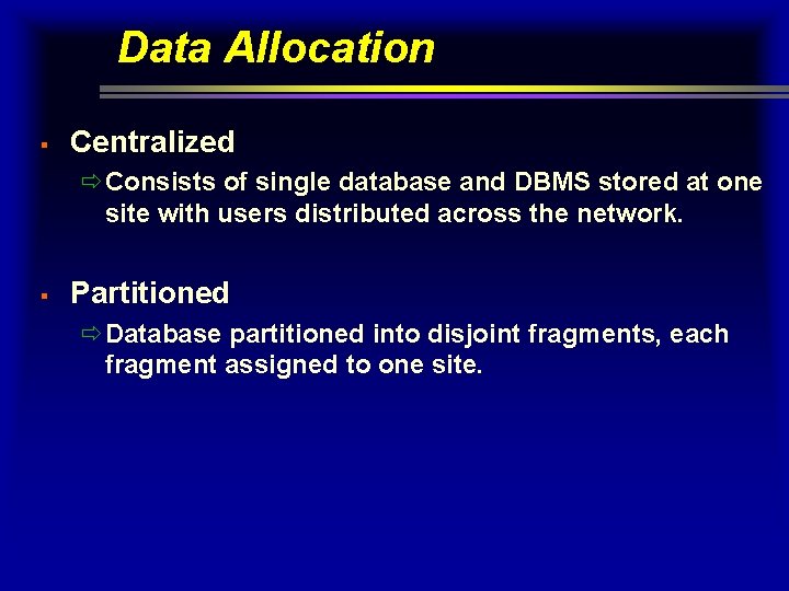 Data Allocation § Centralized ðConsists of single database and DBMS stored at one site