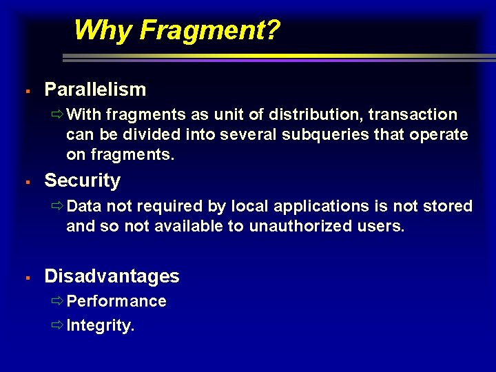 Why Fragment? § Parallelism ðWith fragments as unit of distribution, transaction can be divided