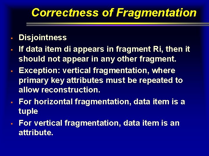 Correctness of Fragmentation § § § Disjointness If data item di appears in fragment