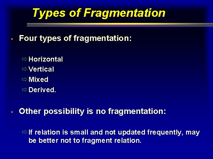 Types of Fragmentation § Four types of fragmentation: ðHorizontal ðVertical ðMixed ðDerived. § Other