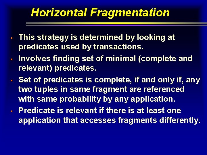 Horizontal Fragmentation § § This strategy is determined by looking at predicates used by