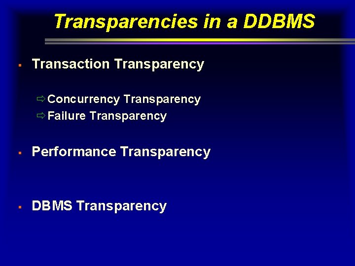 Transparencies in a DDBMS § Transaction Transparency ðConcurrency Transparency ðFailure Transparency § Performance Transparency