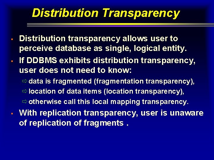 Distribution Transparency § § Distribution transparency allows user to perceive database as single, logical