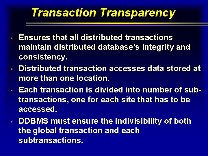 Transaction Transparency § § Ensures that all distributed transactions maintain distributed database’s integrity and