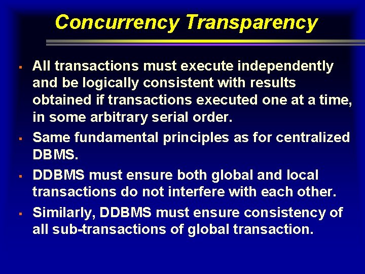 Concurrency Transparency § § All transactions must execute independently and be logically consistent with