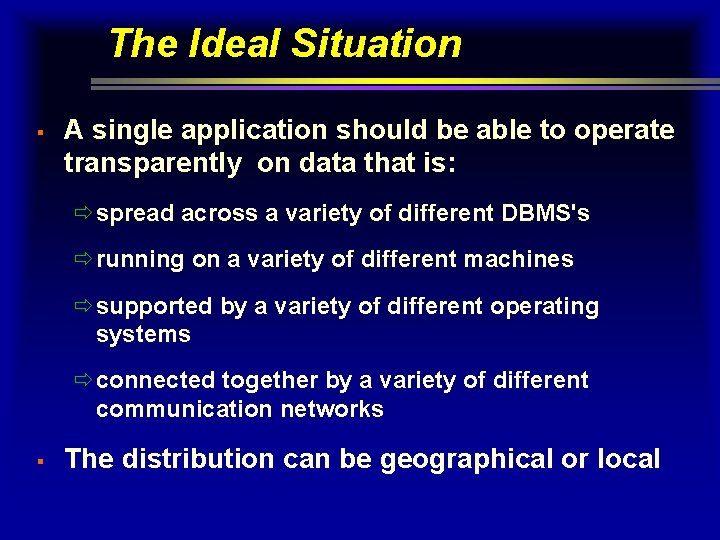The Ideal Situation § A single application should be able to operate transparently on