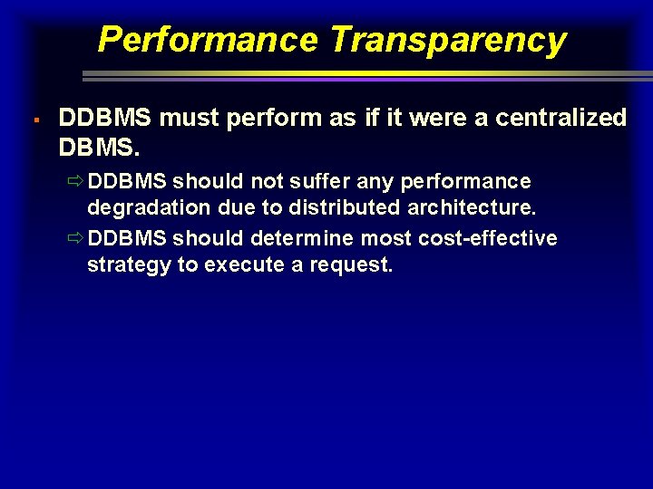Performance Transparency § DDBMS must perform as if it were a centralized DBMS. ðDDBMS