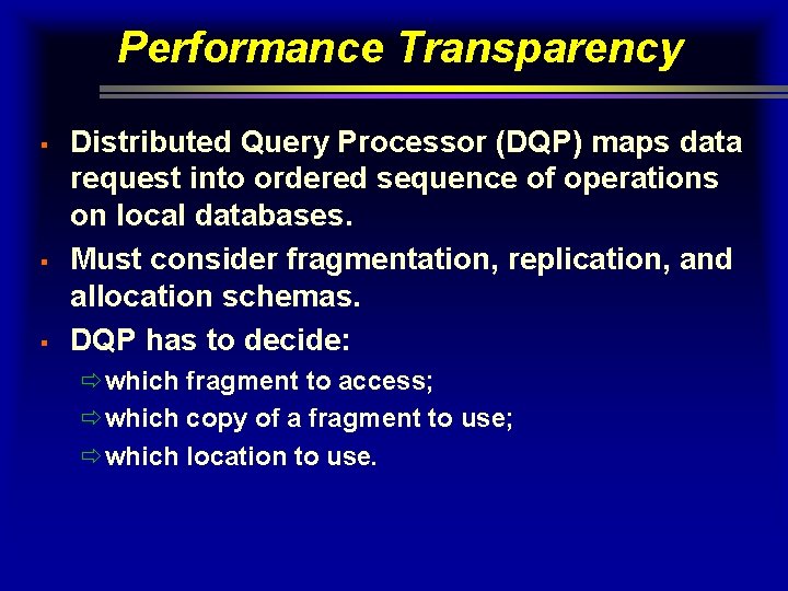 Performance Transparency § § § Distributed Query Processor (DQP) maps data request into ordered