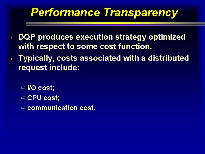 Performance Transparency § § DQP produces execution strategy optimized with respect to some cost
