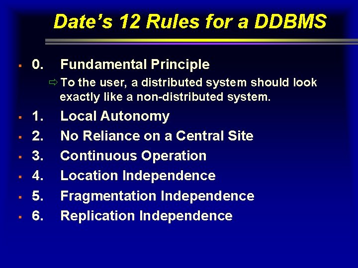 Date’s 12 Rules for a DDBMS § 0. Fundamental Principle ð To the user,