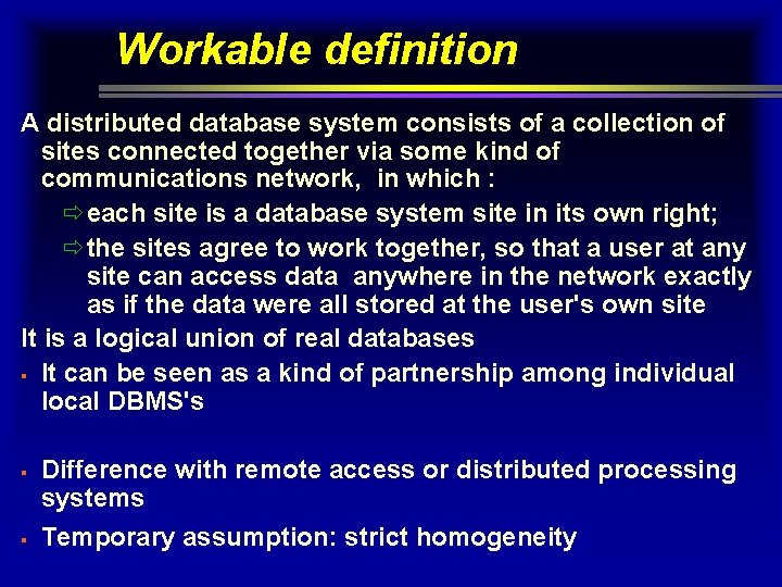 Workable definition A distributed database system consists of a collection of sites connected together