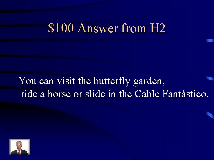 $100 Answer from H 2 You can visit the butterfly garden, ride a horse